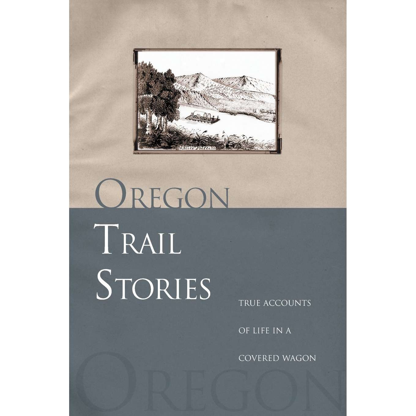 Paradise Clay GPT203 Oregon Trail Stories: True Accounts Of Life In A Covered Wagon - Book