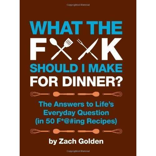 Paradise Clay PER067 What the F*@# Should I Make for Dinner?: The Answers to Life's Everyday Question (in 50 F*@#ing Recipes) - Book