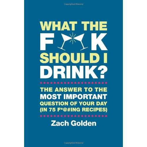 Paradise Clay PER068 What the F*@# Should I Drink?: The Answers to Life's Most Important Question of Your Day (in 75 F*@#ing Recipes) - Book