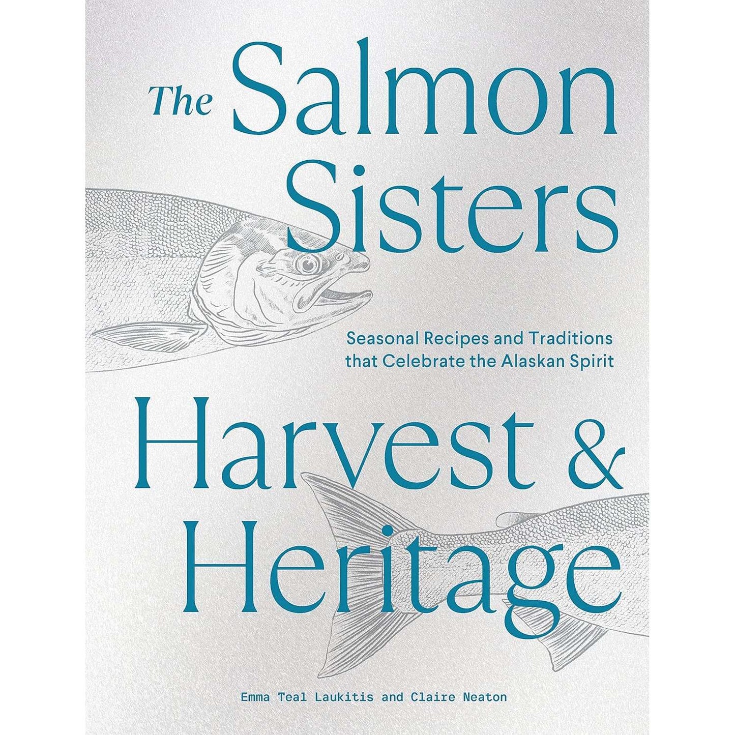 Paradise Clay PGN416 The Salmon Sisters: Harvest & Heritage: Seasonal Recipes and Traditions that Celebrate the Alaskan Spirit - Book