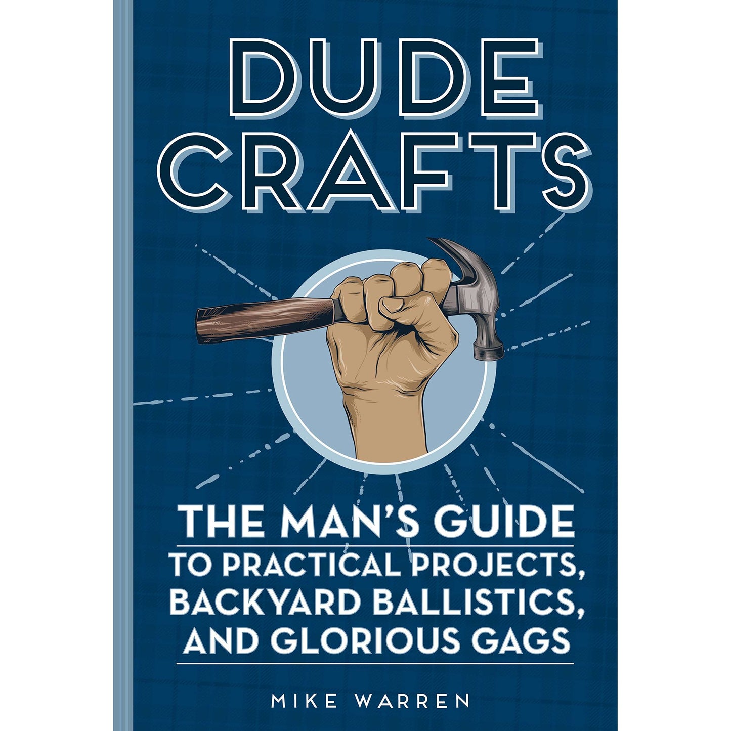 Paradise Clay QRT029 Dude Crafts: The Man's Guide to Practical Projects, Backyard Ballistics, and Glorious Gags - Book