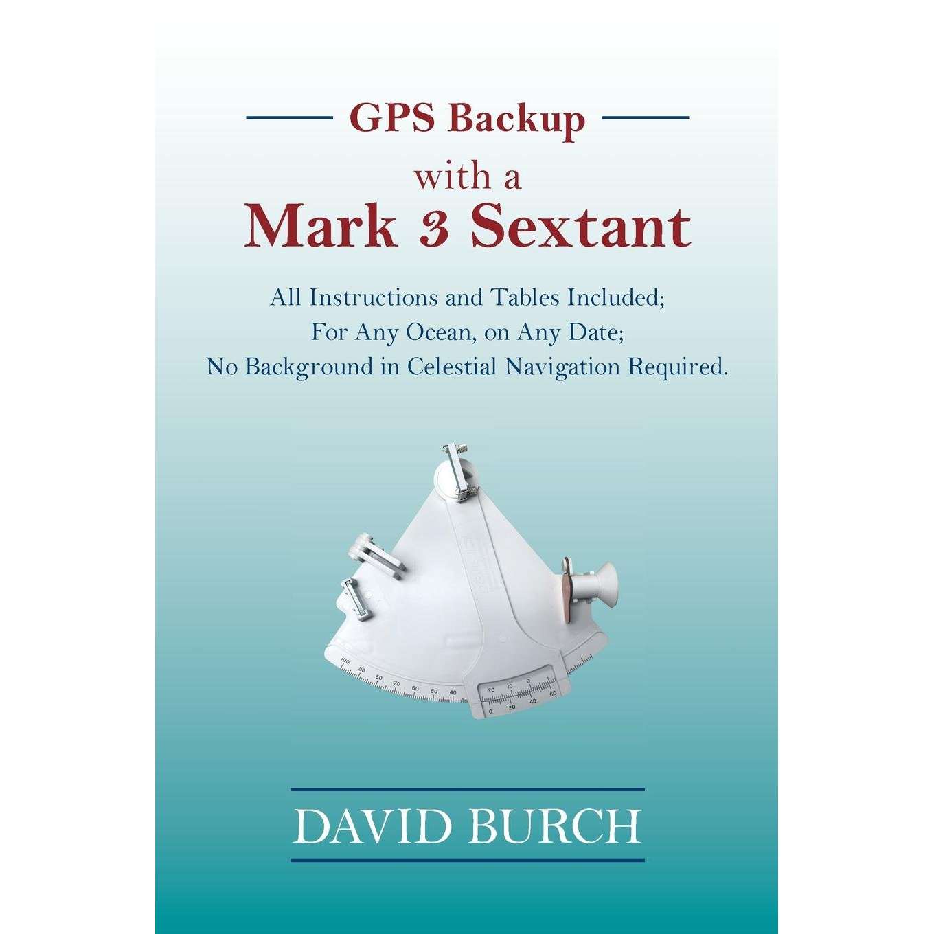 Paradise Clay STR049 GPS Backup with a Mark 3 Sextant: All Instructions and Tables Included - Book