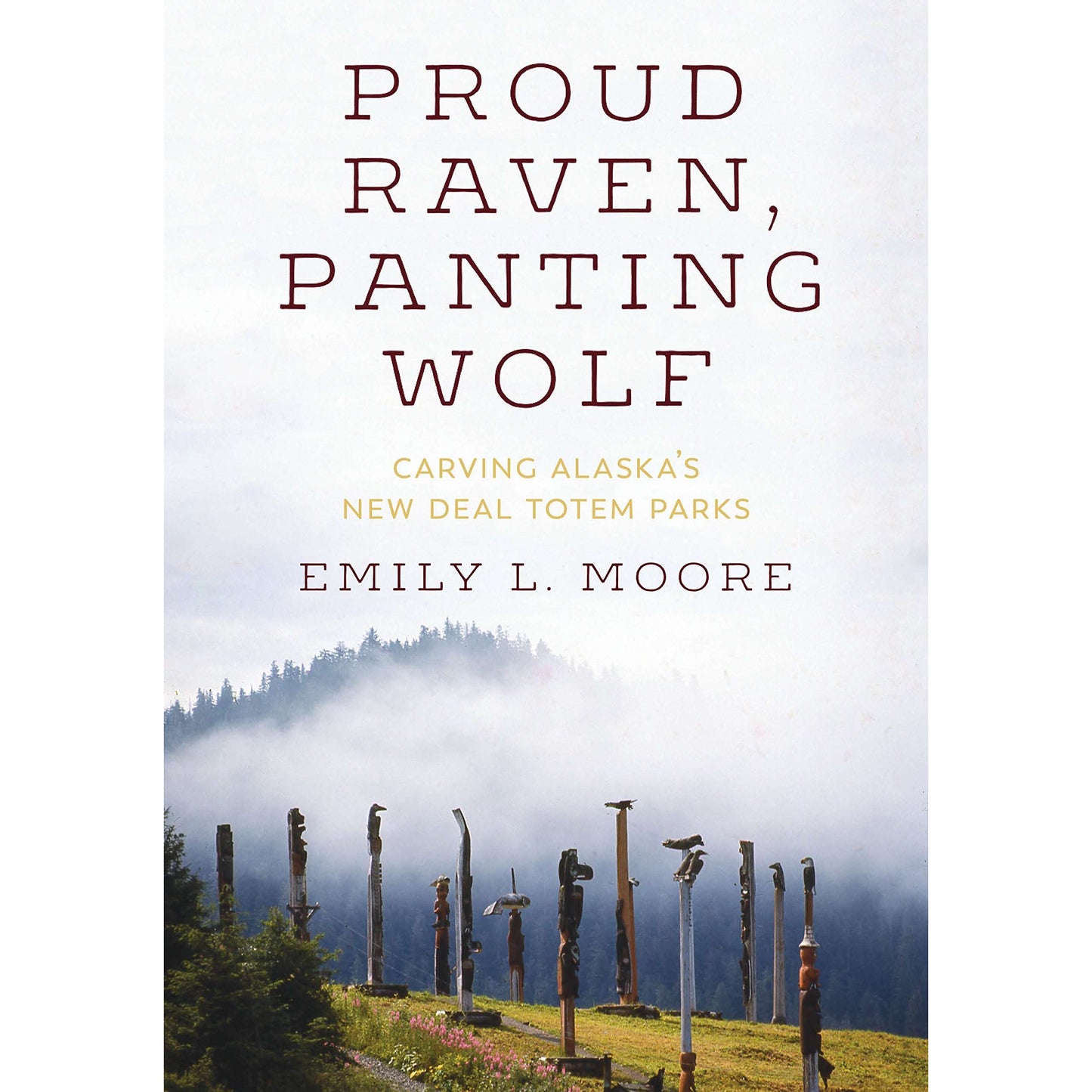 Paradise Clay UWP006 Proud Raven, Panting Wolf: Carving Alaska's New Deal Totem Parks - Book