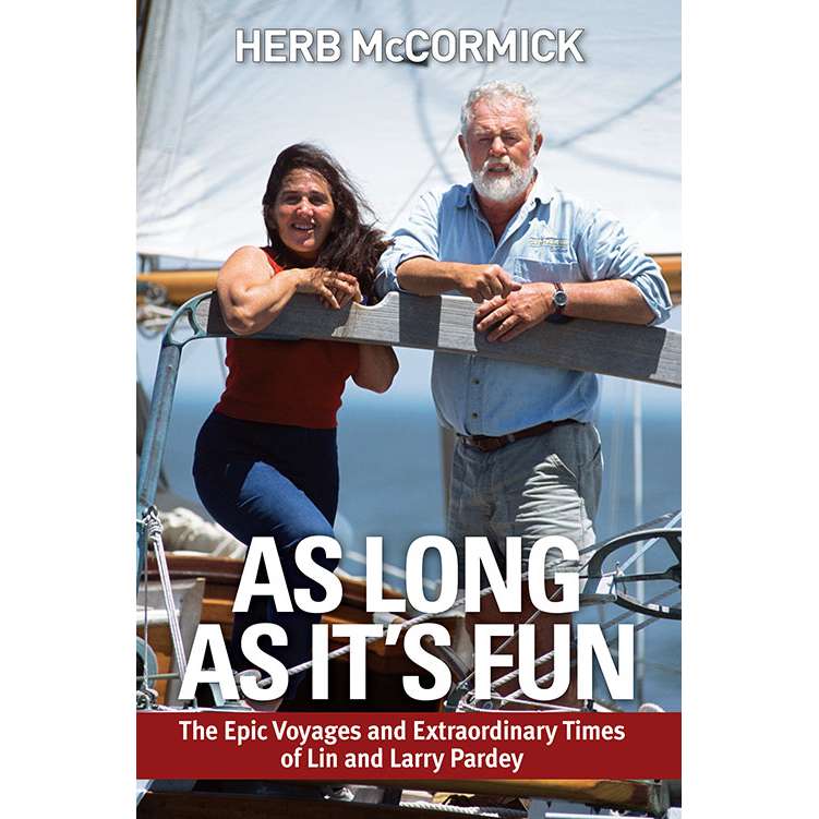 Paradise Clay PDB014 As Long as It's Fun: The Epic Voyages and Extraordinary Times of Lin and Larry Pardey - Book