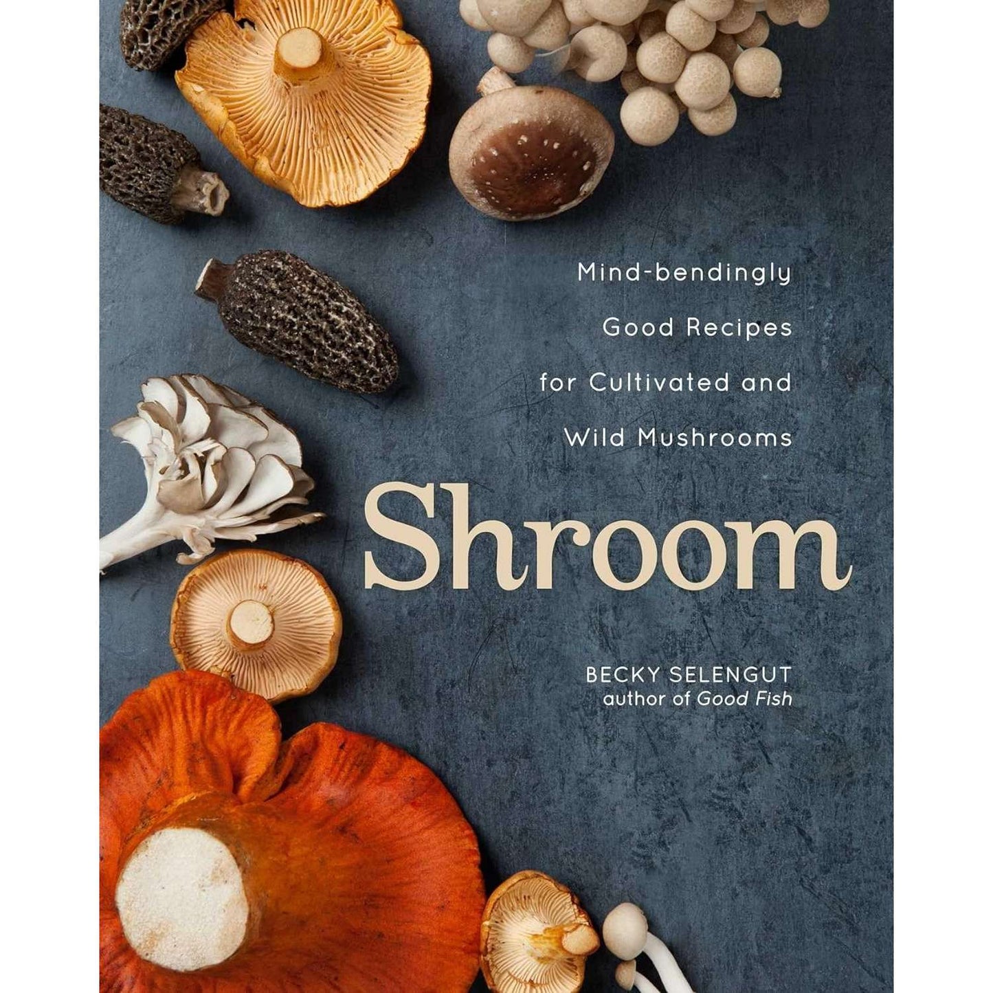 Paradise Clay SIM465 Shroom - Mind-bendingly Good Recipes for Cultivated and Wild Mushrooms - Cookbook