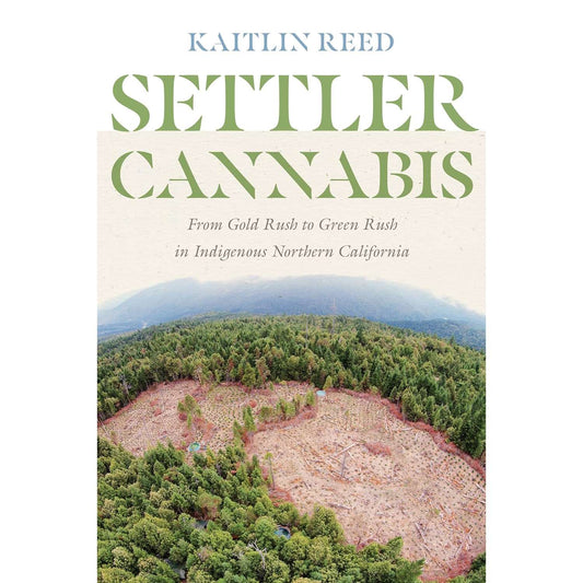 Paradise Clay UWP018 Settler Cannabis: From Gold Rush To Green Rush In Indigenous Northern California - Book