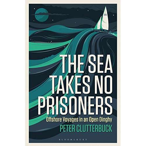 Paradise Clay ACB156 The Sea Takes No Prisoners: Offshore voyages in an open dinghy - Book