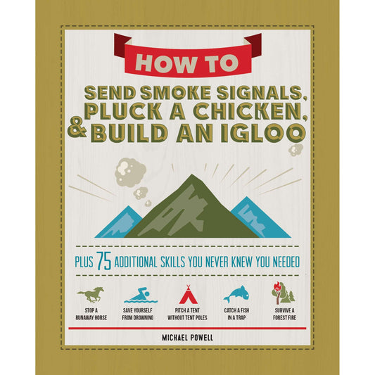 Paradise Clay FCP060 How to Send Smoke Signals, Pluck a Chicken, & Build an Igloo: Plus 75 Additional Skills You Never Knew You Needed - Book