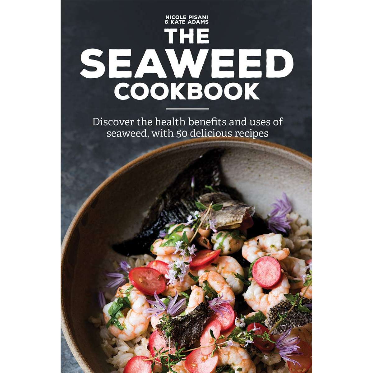 Paradise Clay FFB170 The Seaweed Cookbook: Discover the Health Benefits and Uses of Seaweed, with 50 Delicious Recipes - Book