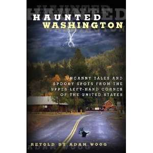 Paradise Clay GPT145 Haunted Washington: Uncanny Tales and Spooky Spots from the Upper Left-Hand Corner of the United States - Book
