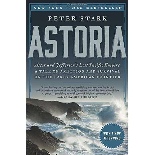 Paradise Clay HRW108 Astoria: Astor and Jefferson's Lost Pacific Empire: A Tale of Ambition and Survival on the Early American Frontier - Book