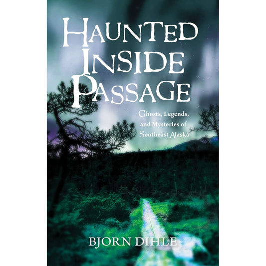 Paradise Clay IPS011 Haunted Inside Passage: Ghosts, Legends, and Mysteries of Southeast Alaska - Book