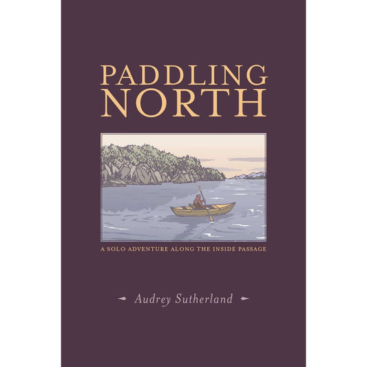 Paradise Clay IPS062 Paddling North: A Solo Adventure Along the Inside Passage - Book