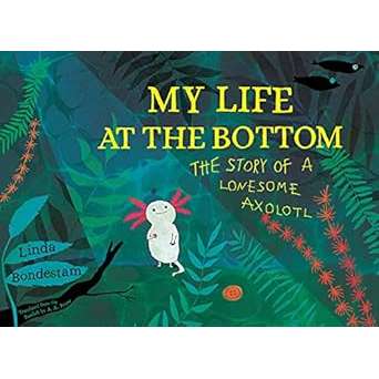 Paradise Clay IPS364 My Life at the Bottom: The Story of a Lonesome Axolotl - Book
