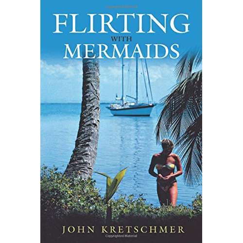Paradise Clay NBN042 Flirting with Mermaids: The Unpredictable Life of a Sailboat Delivery Skipper - Book