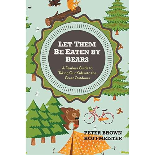 Paradise Clay PGN212 Let Them Be Eaten By Bears: A Fearless Guide to Taking Our Kids Into the Great Outdoors - Book