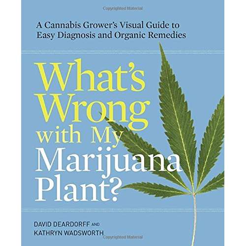 Paradise Clay PGN246 What's Wrong with My Marijuana Plant?: A Cannabis Grower's Visual Guide to Easy Diagnosis and Organic Remedies - Book