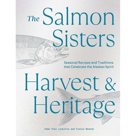 Paradise Clay PGN416 The Salmon Sisters: Harvest & Heritage: Seasonal Recipes and Traditions that Celebrate the Alaskan Spirit - Book