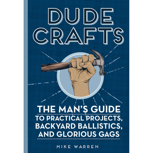 Paradise Clay QRT029 Dude Crafts: The Man's Guide to Practical Projects, Backyard Ballistics, and Glorious Gags - Book