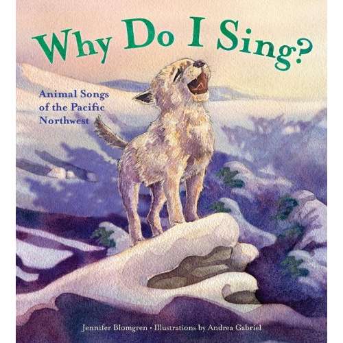 Paradise Clay RAN313 Why Do I Sing?: Animal Songs of the Pacific Northwest - Hardcover Book