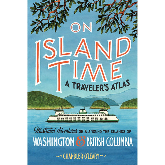 Paradise Clay RAN653 On Island Time: A Traveler's Atlas: Illustrated Adventures on and around the Islands of Washington and British Columbia - Book