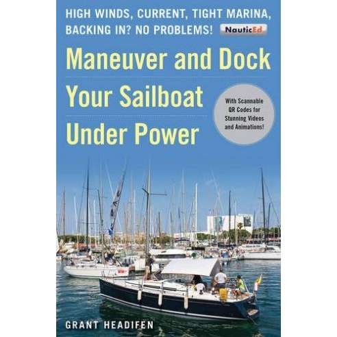 Paradise Clay SKY119 Maneuver and Dock Your Sailboat Under Power: High Winds, Current, Tight Marina, Backing In? No Problems! - Book