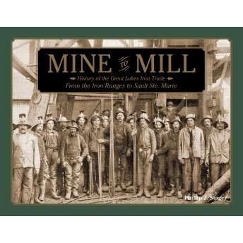 Paradise Clay SPC070 Mine to Mill: History of the Great Lakes Iron Trade: From the Iron Ranges to Sault Ste. Marie - Book