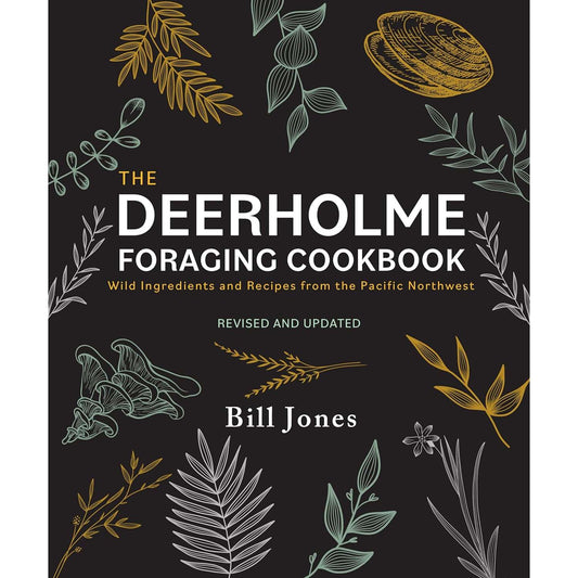 Paradise Clay IPS322 The Deerholme Foraging Cookbook: Wild Ingredients and Recipes from the Pacific Northwest, Revised and Updated - Book