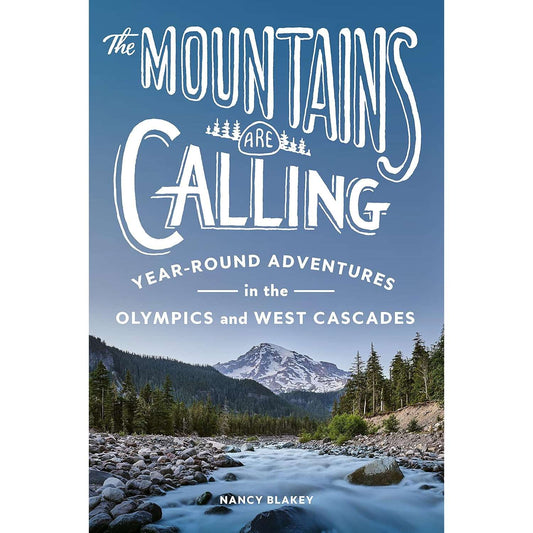 Paradise Clay PGN436 The Mountains Are Calling: Year-Round Adventures in the Olympics and West Cascades - Book
