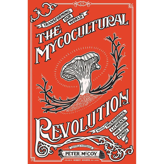 Paradise Clay MPC006 The Mycocultural Revolution: Transforming Our World with Mushrooms, Lichens, and Other Fungi - Book