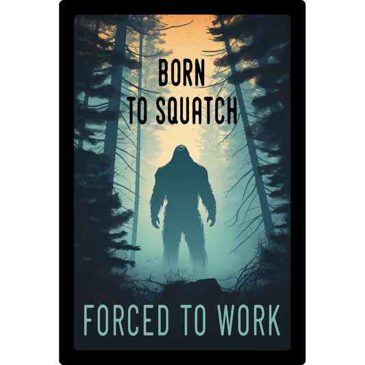 Paradise Clay IHS532 Born To Squatch Forced To Work - Vinyl Sticker (1 STICKER)