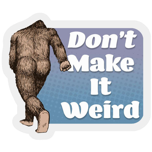 Paradise Clay IHS527 Don't Make it Weird Squatch - Vinyl Sticker (1 STICKER)