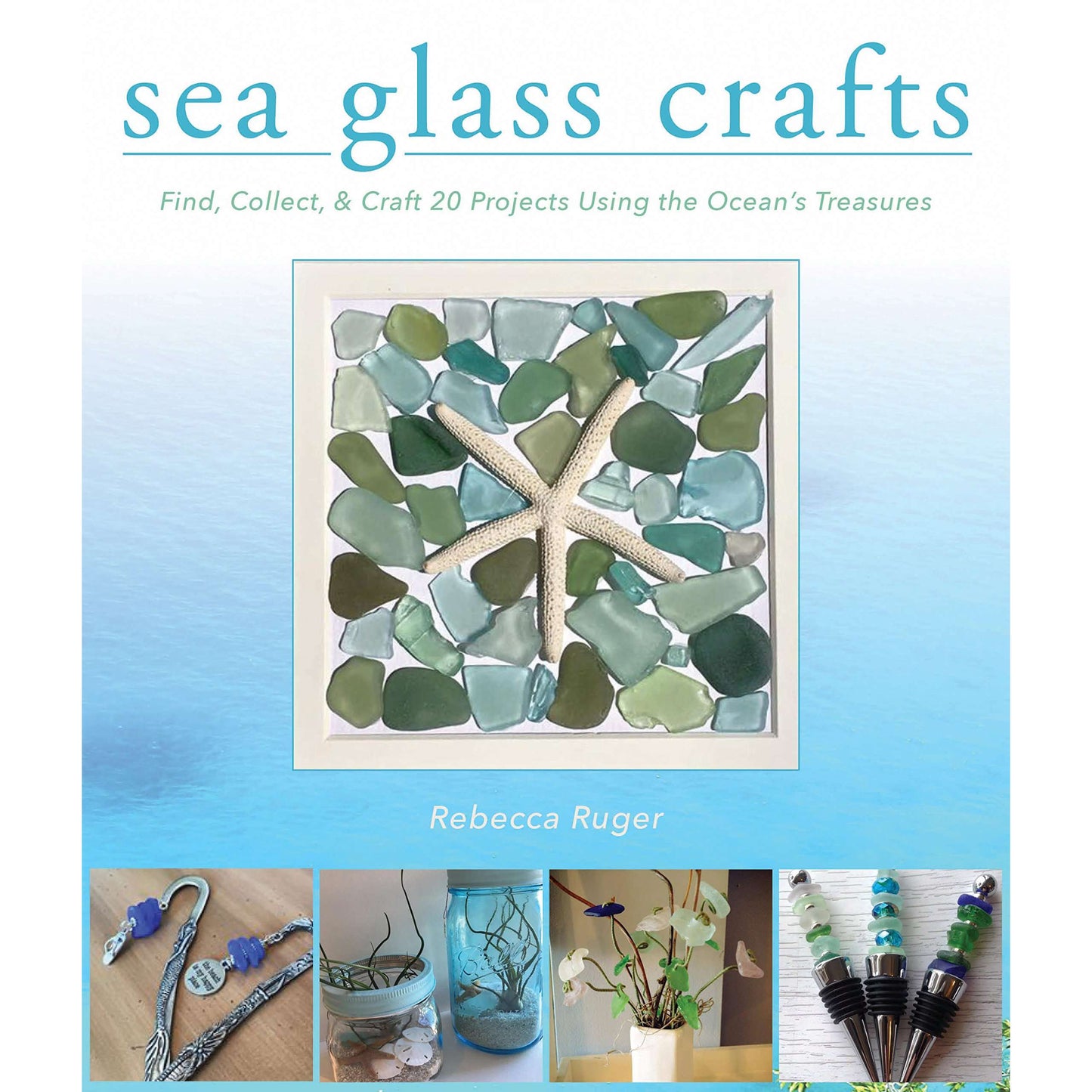 Paradise Clay SKY141 Sea Glass Crafts: Find, Collect, & Craft More Than 20 Projects Using the Ocean's Treasures - Book